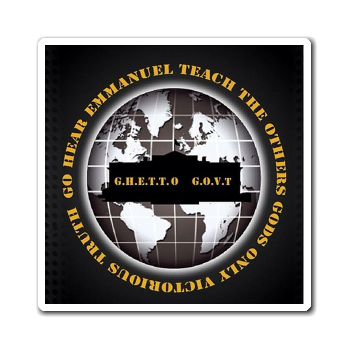 G.H.E.T.T.O. G.O.V.T. Collectible Magnet - Go Hear Emmanuel Teach The Others GGO Ghetto Gov't Officialz